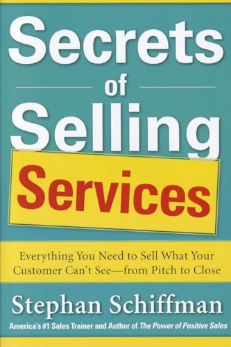 Secrets of Selling Services: Everything You Need to Sell What Your Customer Can’t See—from Pitch to Close: Everything You Need to Sell What Your Customer Can't See--from Pitch to Close von McGraw-Hill Education
