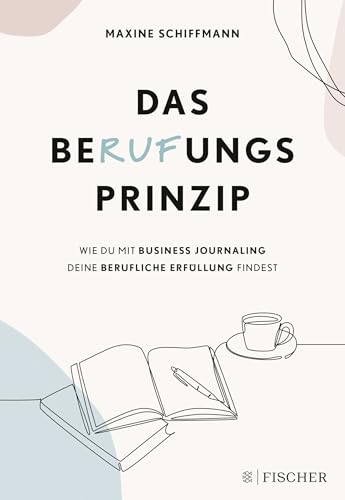 Das BeRUFungsprinzip: Wie du mit Business Journaling deine berufliche Erfüllung findest