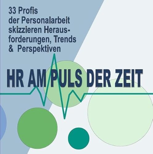 HR am Puls der Zeit: 33 Profis der Personalarbeit skizzieren Herausforderungen, Trends & Perspektiven