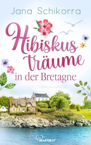 Hibiskusträume in der Bretagne: Ein Roman voller Liebe und sommerlichem Blumenduft in einer kleinen Gärtnerei (Die schönsten Romane für den Sommer und Urlaub) Hibiskusträume in der Bretagne: Ein Roman voller Liebe und sommerlichem Blumenduft in einer kleinen Gärtnerei (Die schönsten Romane für den Sommer und Urlaub)