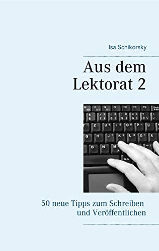 Aus dem Lektorat 2: 50 neue Tipps zum Schreiben und Veröffentlichen