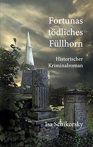 Fortunas tödliches Füllhorn: Historischer Kriminalroman