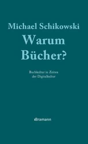 Warum Bücher?: Buchkultur in Zeiten der Digitalkultur von Bramann Dr. Klaus-Wilhelm