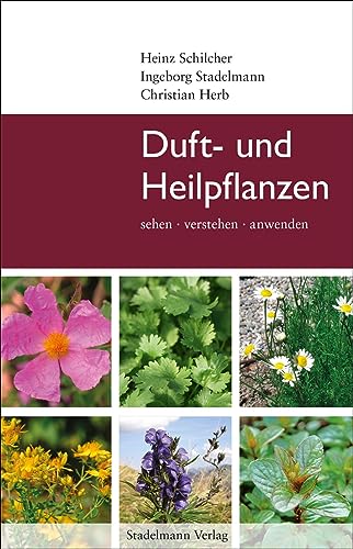 Duft- und Heilpflanzen: sehen, verstehen, anwenden von Stadelmann Verlag