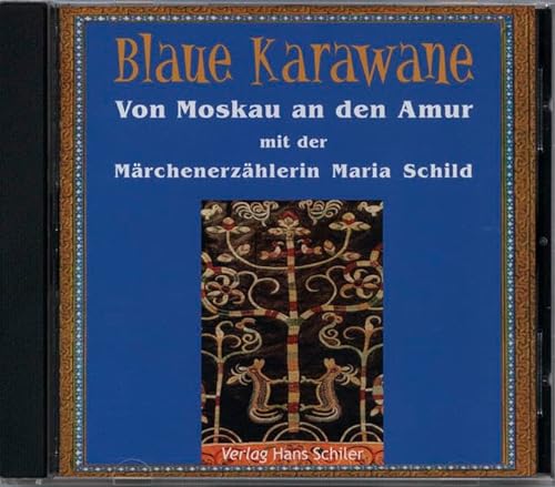 Von Moskau an den Amur mit der Märchenerzählerin Maria Schild: Blaue Karawane Band 1