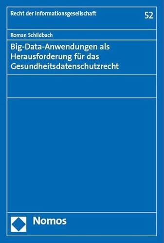 Big-Data-Anwendungen als Herausforderung für das Gesundheitsdatenschutzrecht (Recht der Informationsgesellschaft) von Nomos Verlagsgesellschaft Mbh & Co