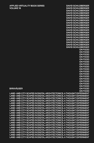 On Food: Land- and Cityscapes in Digital Architectonics. A Thought Experiment (Applied Virtuality Book Series, 18) von Birkhäuser Verlag GmbH