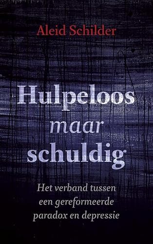 Hulpeloos maar schuldig: het verband tussen een gereformeerde paradox en depressie von Kok