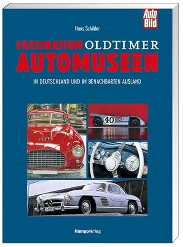 Faszination Oldtimer Automuseen. In Deutschland und im benachbarten Ausland