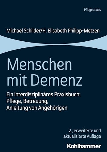 Menschen mit Demenz: Ein interdisziplinäres Praxisbuch: Pflege, Betreuung, Anleitung von Angehörigen von W. Kohlhammer GmbH