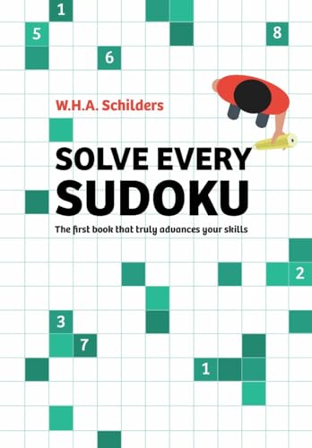 Solve every sudoku: The first book that truly advances your skills von Uitgeverij MathXert
