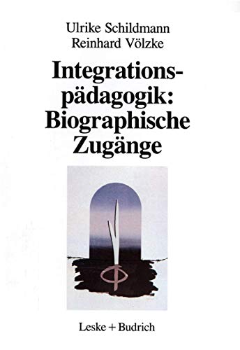Integrationspädagogik: Biographische Zugänge. Berufliche Werdegänge von Erzieherinnen in Kindergartengruppen für behinderte und nichtbehinderte Kinder