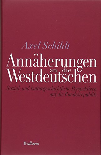 Annäherungen an die Westdeutschen: Sozial- und kulturgeschichtliche Perspektiven auf die Bundesrepublik