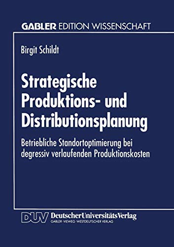 Strategische Produktions- und Distributionsplanung: Betriebliche Standortoptimierung bei degressiv verlaufenden Produktionskosten Strategische Produktions- und Distributionsplanung: Betriebliche Standortoptimierung bei degressiv verlaufenden Produktionskosten von Deutscher Universitätsverlag
