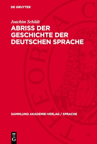 Abriss der Geschichte der deutschen Sprache: Zum Verhältnis von Gesellschafts- und Sprachgeschichte (Sammlung Akademie-Verlag / Sprache) von De Gruyter