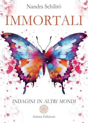 Immortali. Indagini in altri mondi (Messaggi per l'anima) von Anima Edizioni