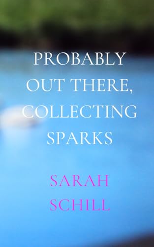 Probably out there, collecting Sparks: Poems von self