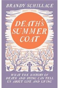 Death's Summer Coat: What the History of Death and Dying Can Tell Us About Life and Living von Elliott & Thompson Limited