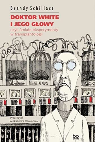 Doktor White i jego głowy: czyli śmiałe eksperymenty w transplantologii von Bo.wiem