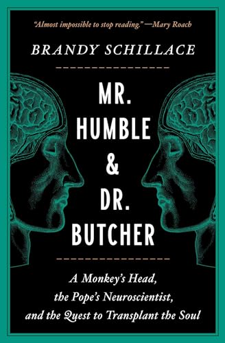 Mr. Humble and Dr. Butcher: A Monkey's Head, the Pope's Neuroscientist, and the Quest to Transplant the Soul Mr. Humble and Dr. Butcher: A Monkey's Head, the Pope's Neuroscientist, and the Quest to Transplant the Soul