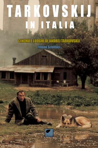 Tarkovskij in Italia. Cinema e luoghi di Andrej Tarkovskij (Sussuri e grida) von Ortica Editrice