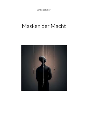 Masken der Macht: Ein mitreißendes Drama voller Intrigen, Manipulation und Täuschungen von Books on Demand