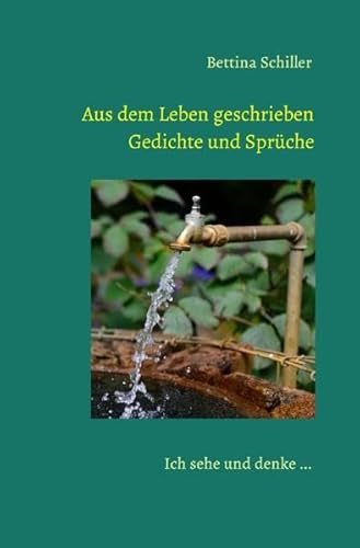 Aus dem Leben geschrieben - Gedichte und Sprüche: Ich sehe und denke ...