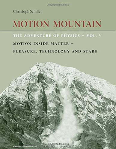 Motion Mountain - vol. 5 - The Adventure of Physics: Motion Inside Matter - Pleasure, Technology and the Stars
