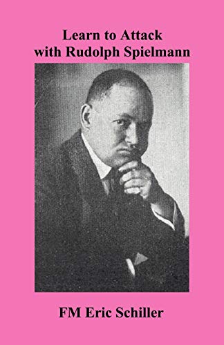 Learn to Attack with Rudolph Spielmann Learn to Attack with Rudolph Spielmann von Ishi Press