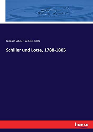 Schiller und Lotte, 1788-1805 von Hansebooks