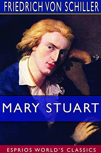 Mary Stuart (Esprios Classics): Translated by Joseph Mellish