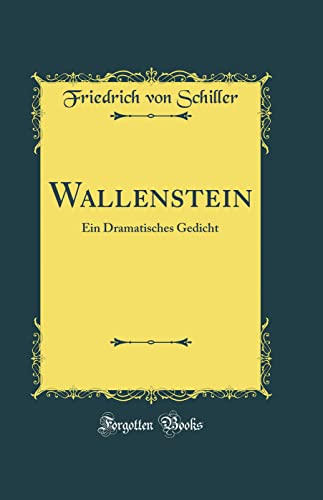 Wallenstein: Ein Dramatisches Gedicht (Classic Reprint)