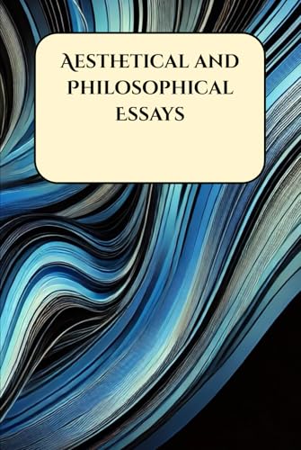 Aesthetical and Philosophical Essays Aesthetical and Philosophical Essays von Henderson Publishing