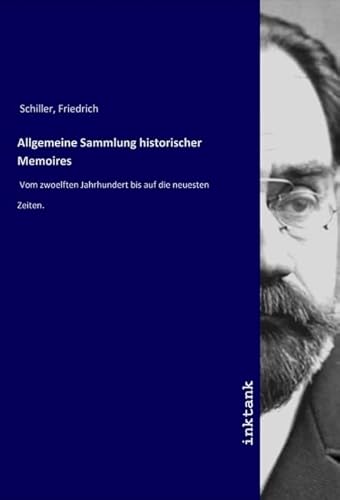 Allgemeine Sammlung historischer Memoires: Vom zwoelften Jahrhundert bis auf die neuesten Zeiten. Allgemeine Sammlung historischer Memoires: Vom zwoelften Jahrhundert bis auf die neuesten Zeiten. von Inktank-Publishing