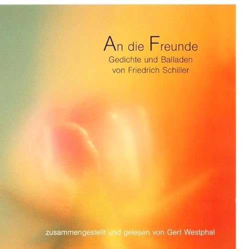 An die Freunde: Gedichte und Balladen: Gedichte und Balladen. DDD. ca. 74 Min An die Freunde: Gedichte und Balladen: Gedichte und Balladen. DDD. ca. 74 Min
