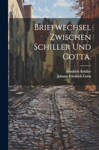 Briefwechsel zwischen Schiller und Cotta.
