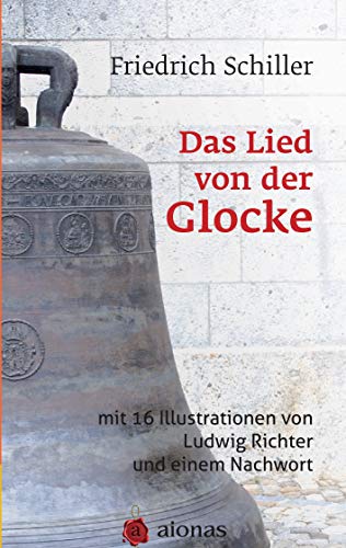 Das Lied von der Glocke: mit 16 Illustrationen von Ludwig Richter und einem Nachwort Das Lied von der Glocke: mit 16 Illustrationen von Ludwig Richter und einem Nachwort