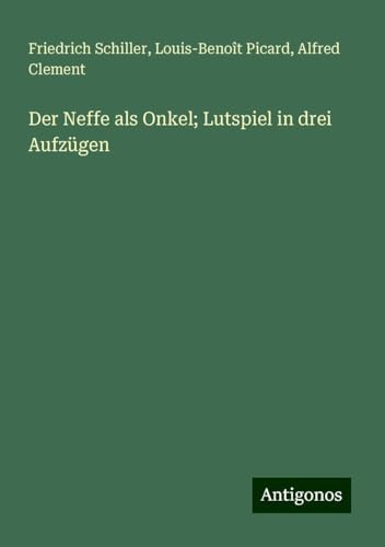 Der Neffe als Onkel; Lutspiel in drei Aufzügen Der Neffe als Onkel; Lutspiel in drei Aufzügen