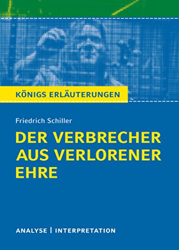 Der Verbrecher aus verlorener Ehre von Friedrich Schiller. Königs Erläuterungen.: Textanalyse und Interpretation mit ausführlicher Inhaltsangabe und Abituraufgaben mit Lösungen Der Verbrecher aus verlorener Ehre von Friedrich Schiller. Königs Erläuterungen.: Textanalyse und Interpretation mit ausführlicher Inhaltsangabe und Abituraufgaben mit Lösungen