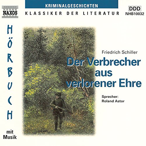 Der Verbrecher aus verlorener Ehre: DDD. 59 Min. Musik: Carl Ditter v. Dittersdorf: Sinfonien nach Ovid's Metamorphosen. (Naxos Hörbücher)