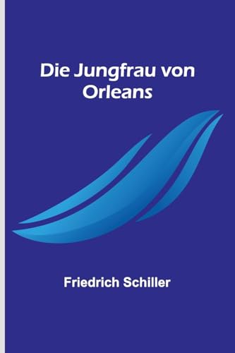 Die Jungfrau von Orleans Die Jungfrau von Orleans