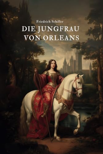 Die Jungfrau von Orleans: Originalausgabe von Independently published