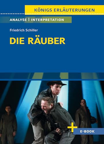 Die Räuber von Friedrich Schiller - Textanalyse und Interpretation: mit Zusammenfassung, Inhaltsangabe, Charakterisierung, Szenenanalyse, Prüfungsaufgaben uvm. (Königs Erläuterungen, Band 28)