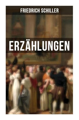 Friedrich Schiller: Erzählungen Friedrich Schiller: Erzählungen von Musaicum Books