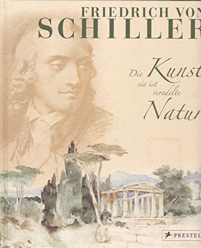 Friedrich von Schiller, Die Kunst, sie ist veredelte Natur . . .: Ausgewählte Gedichte mit Kunstwerken seiner Zeit
