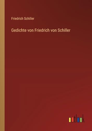 Gedichte von Friedrich von Schiller von Outlook Verlag