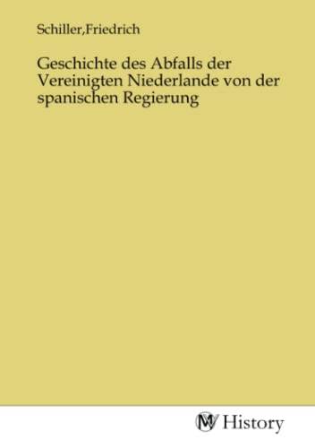 Geschichte des Abfalls der Vereinigten Niederlande von der spanischen Regierung