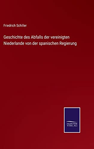 Geschichte des Abfalls der vereinigten Niederlande von der spanischen Regierung Geschichte des Abfalls der vereinigten Niederlande von der spanischen Regierung von Outlook