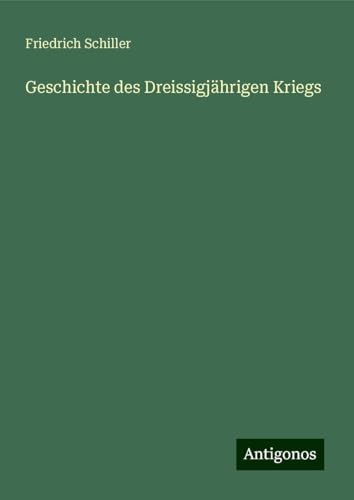 Geschichte des Dreissigjährigen Kriegs Geschichte des Dreissigjährigen Kriegs von Antigonos Verlag