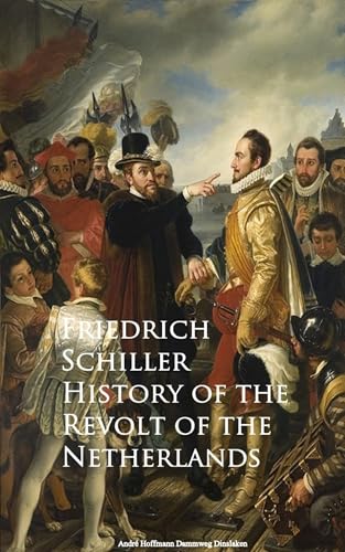 History of the Revolt of the Netherlands History of the Revolt of the Netherlands von Anson Street Press